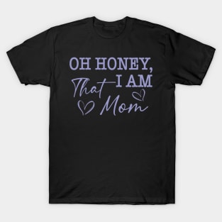 Oh Honey I Am That Mom T-Shirt